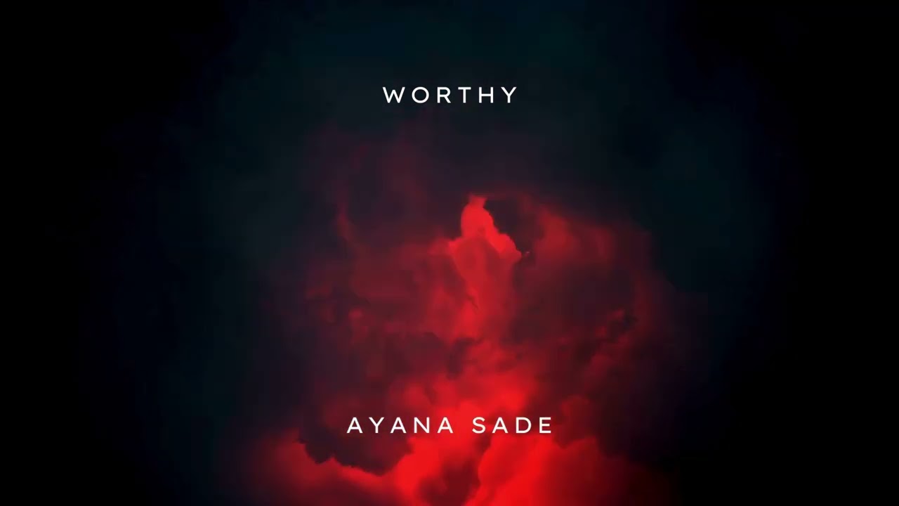 Ayana Sade - Worthy  (official lyric video)