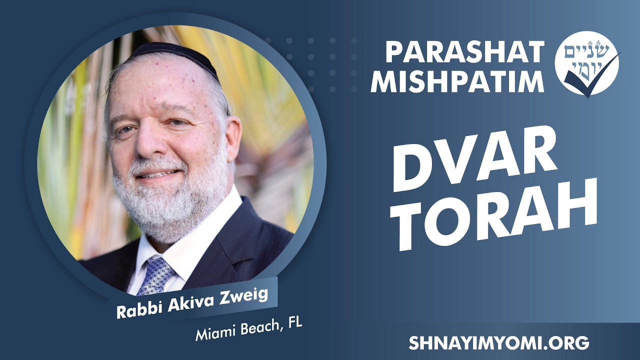 Shnayim Yomi - Mishpatim - Rabbi Akiva Zweig - DVAR TORAH
