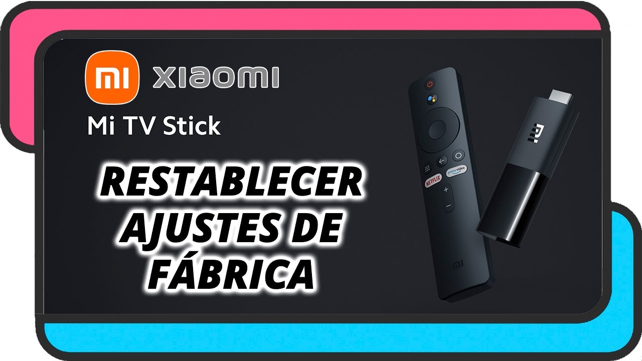Como restablecer a ajustes de fábrica un Xiaomi Mi TV Stick