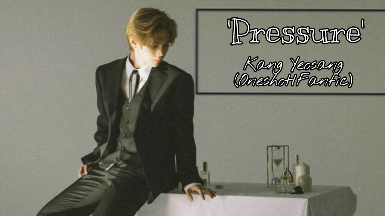 'Pressure' [Kang Yeosang Oneshot/ff]