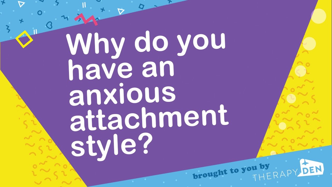 Why do you have an anxious attachment style?