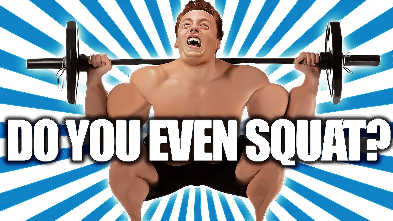 DO YOU EVEN SQUAT BRO?