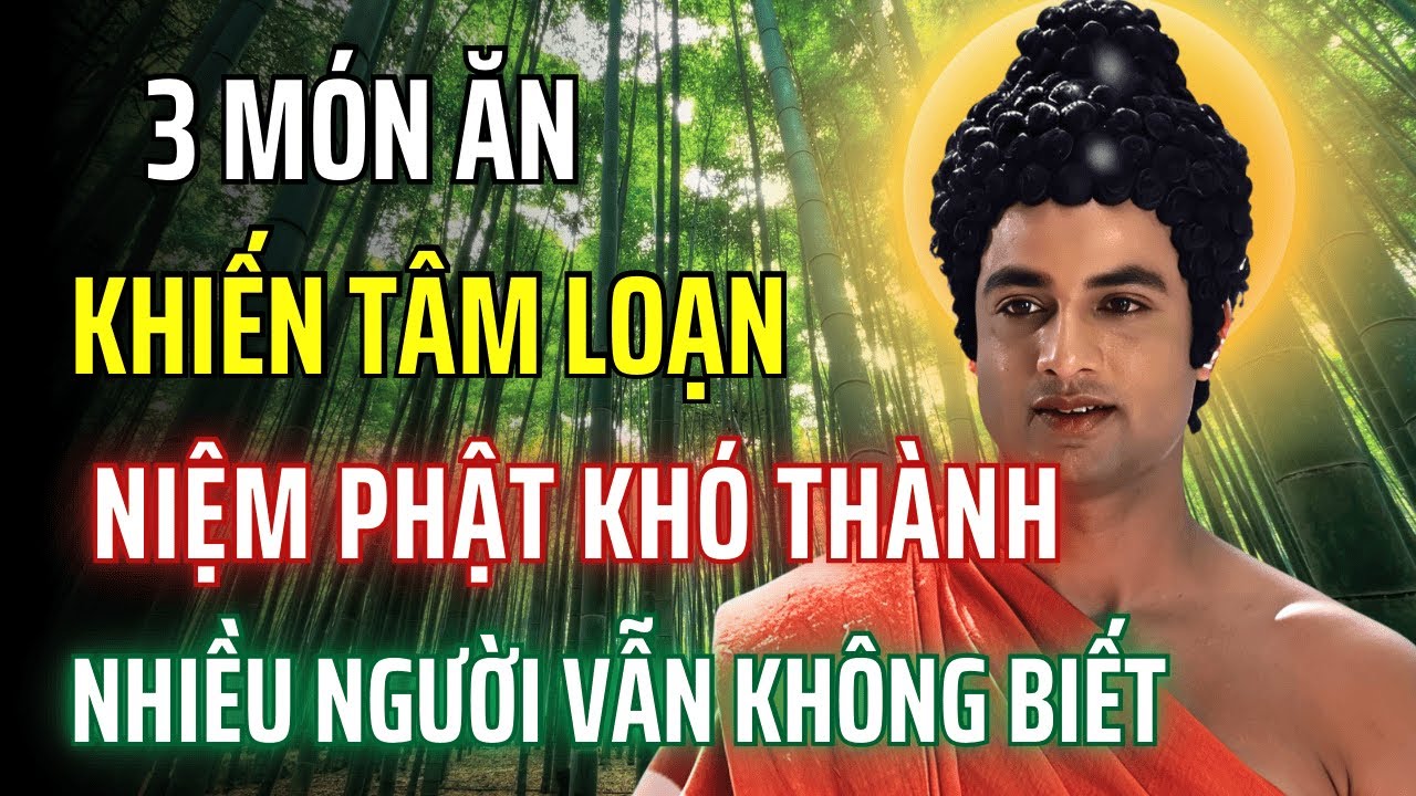 3 Món Ăn Khiến Tâm Loạn, Niệm Phật Khó Thành – Nhiều Người Hành Trì Vẫn Không Nhận Ra