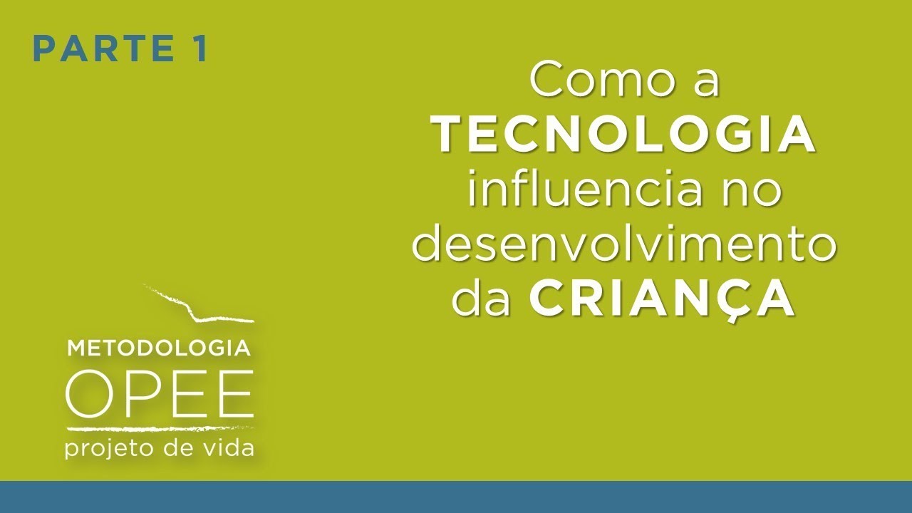Como a tecnologia influencia no desenvolvimento da criança | Parte 1