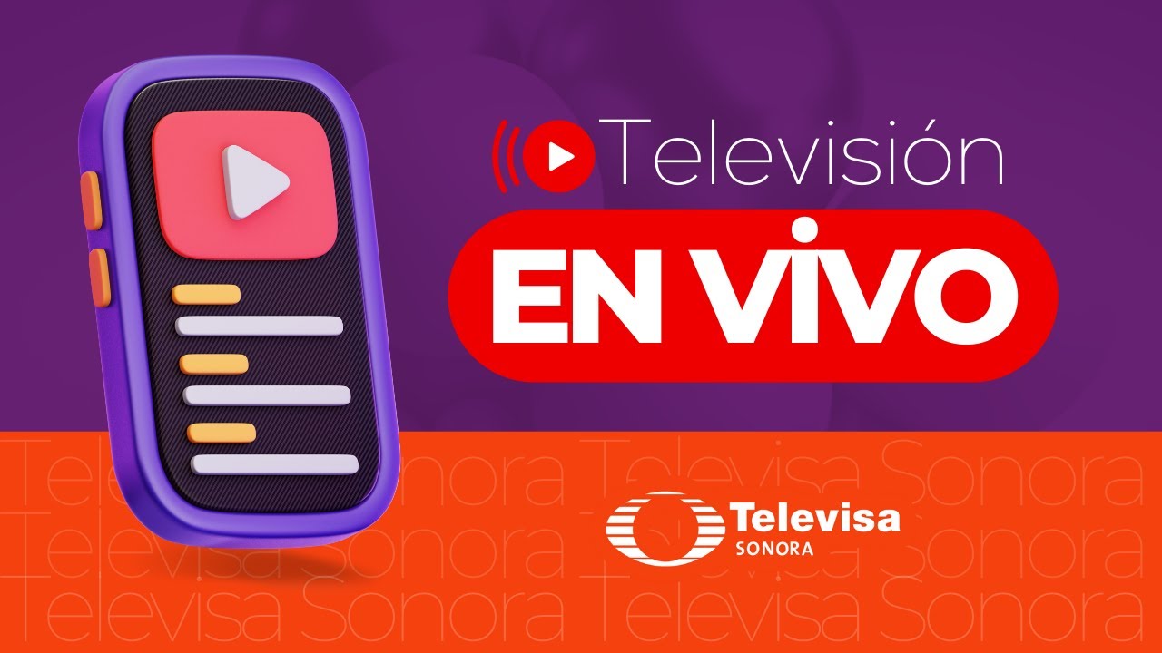 🔴 TELEVISA SONORA - EN VIVO