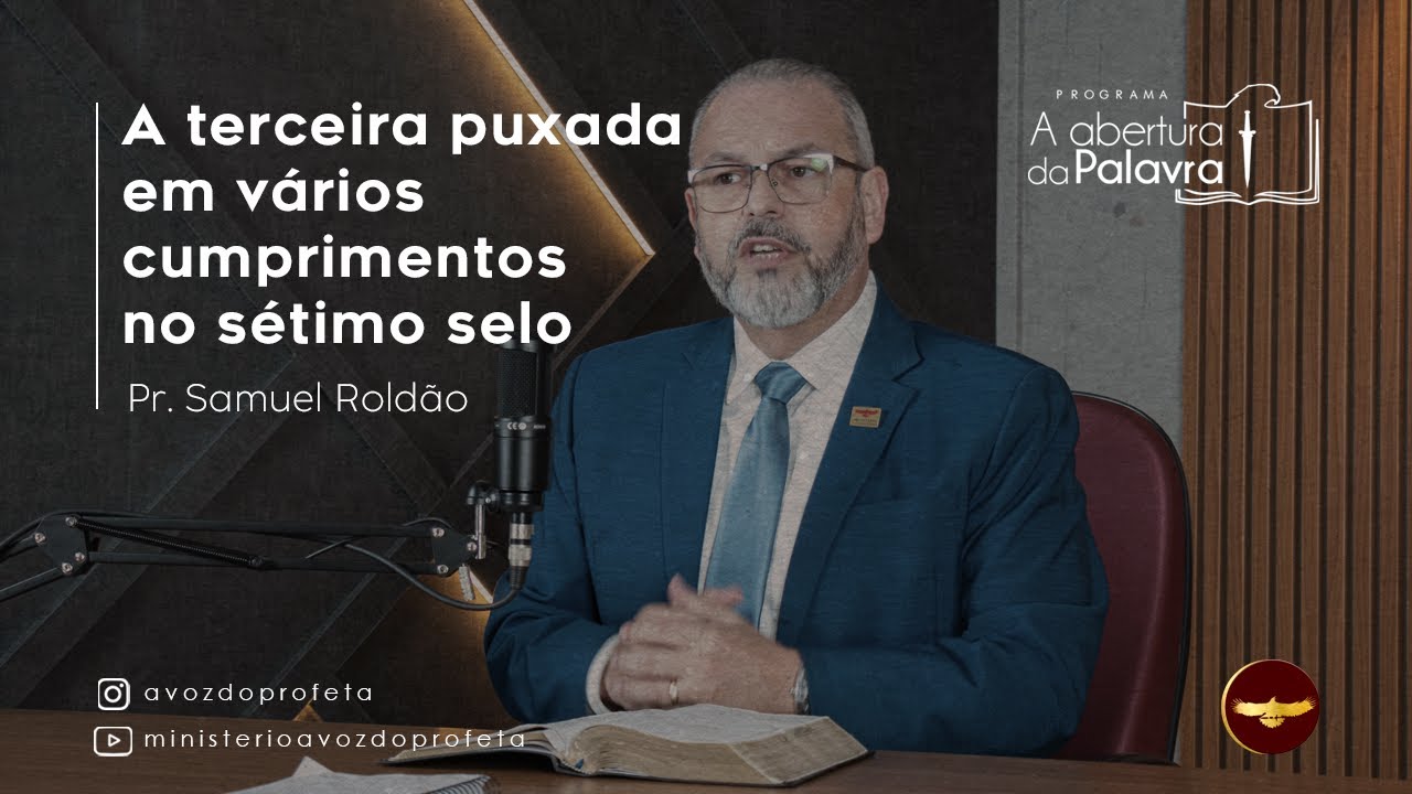 A Terceira Puxada em vários cumprimentos no Sétimo Selo | Programa A Abertura da Palavra