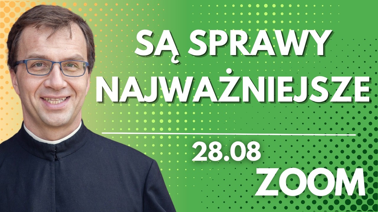 Są sprawy najważniejsze | Remi Recław SJ | Zoom - 28.08.2026