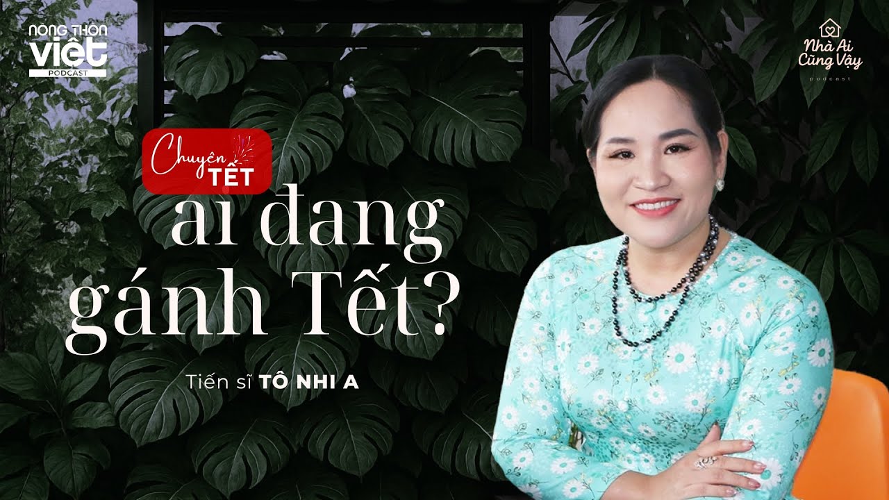 Ai đang gánh Tết? | TS Tô Nhi A | #nhaaicungvay42