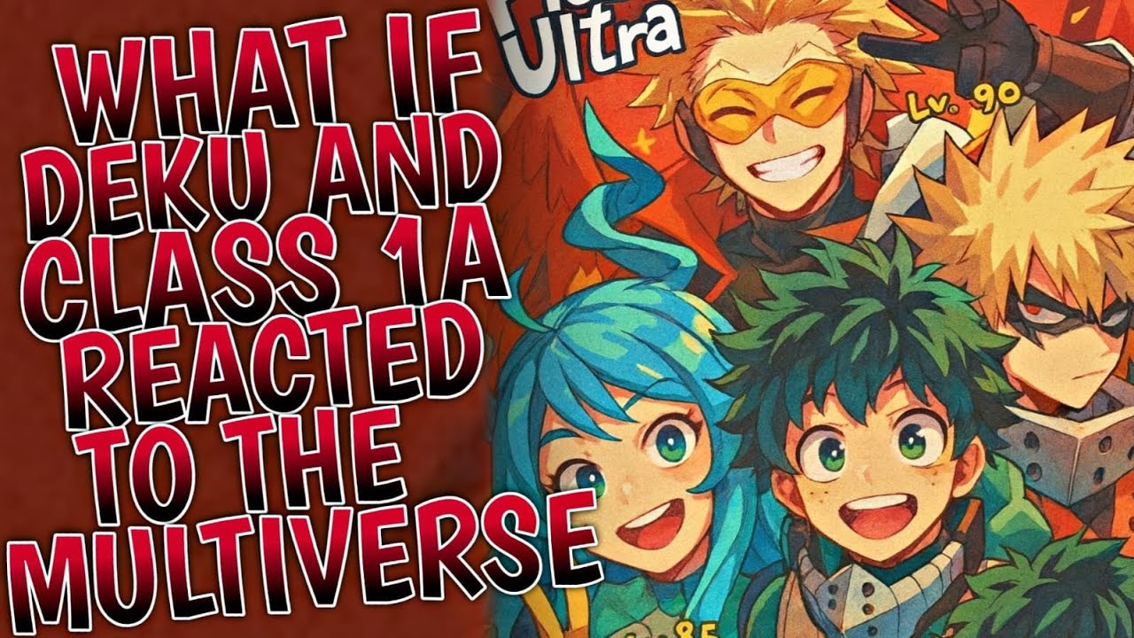 What If Deku And Class 1A Reacted To The Multiverse | Part 1