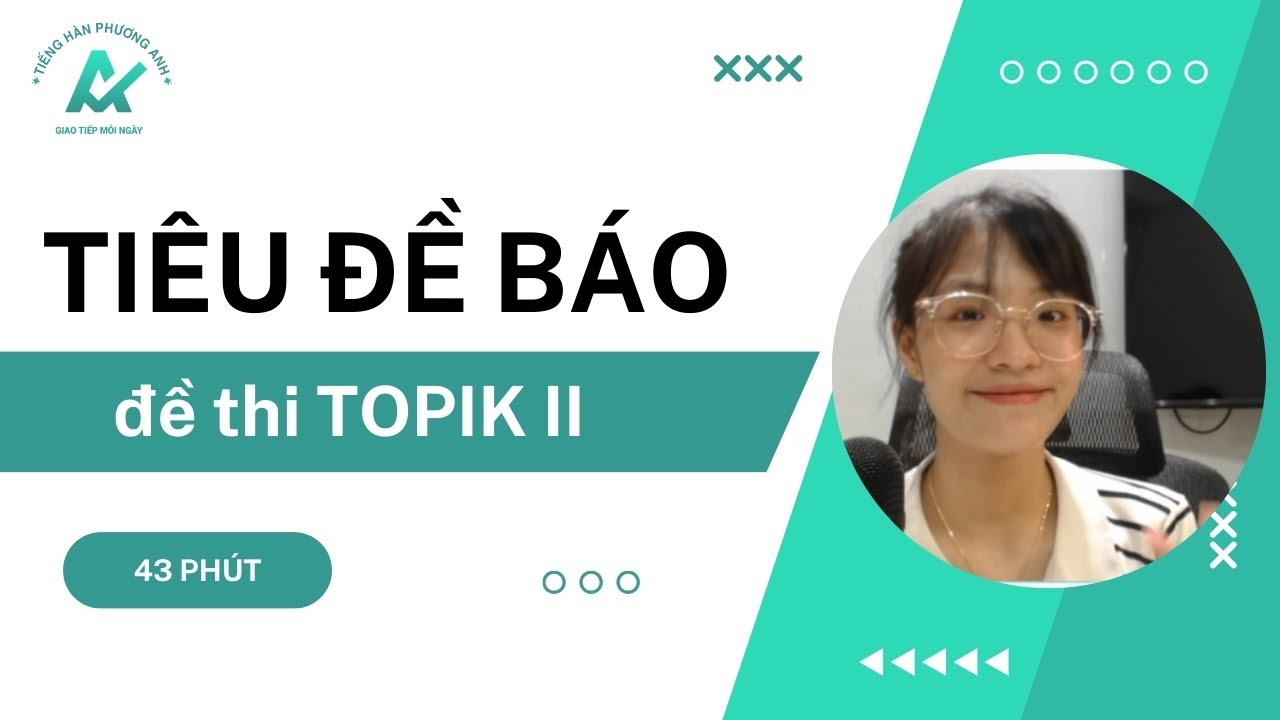 Phương pháp làm dạng đề TIÊU ĐỀ BÁO TOPIK II hiệu quả - tiết kiệm thời gian l