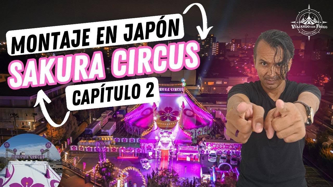 MONTAJE EN JAPÓN DEL SAKURA CIRCUS CAPÍTULO 2 - Documental!