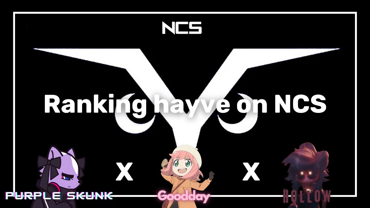 Ranking hayve on NCS (w/goodday & Hollow)