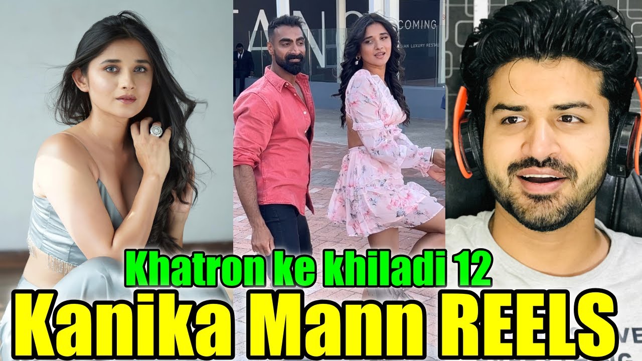 Reacting to Kanika Mann Dance Reels 😍 ❤️ | khatron ke khiladi 12| kkk12 | Reaction Vlogger