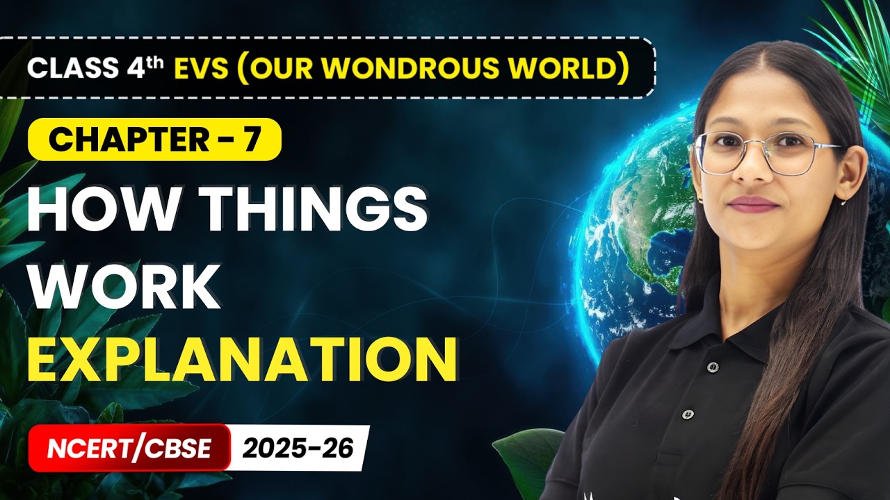 How Things Work - Explanation | Class 4th EVS (Our Wondrous World) | Chapter 7 | CBSE 2025-26