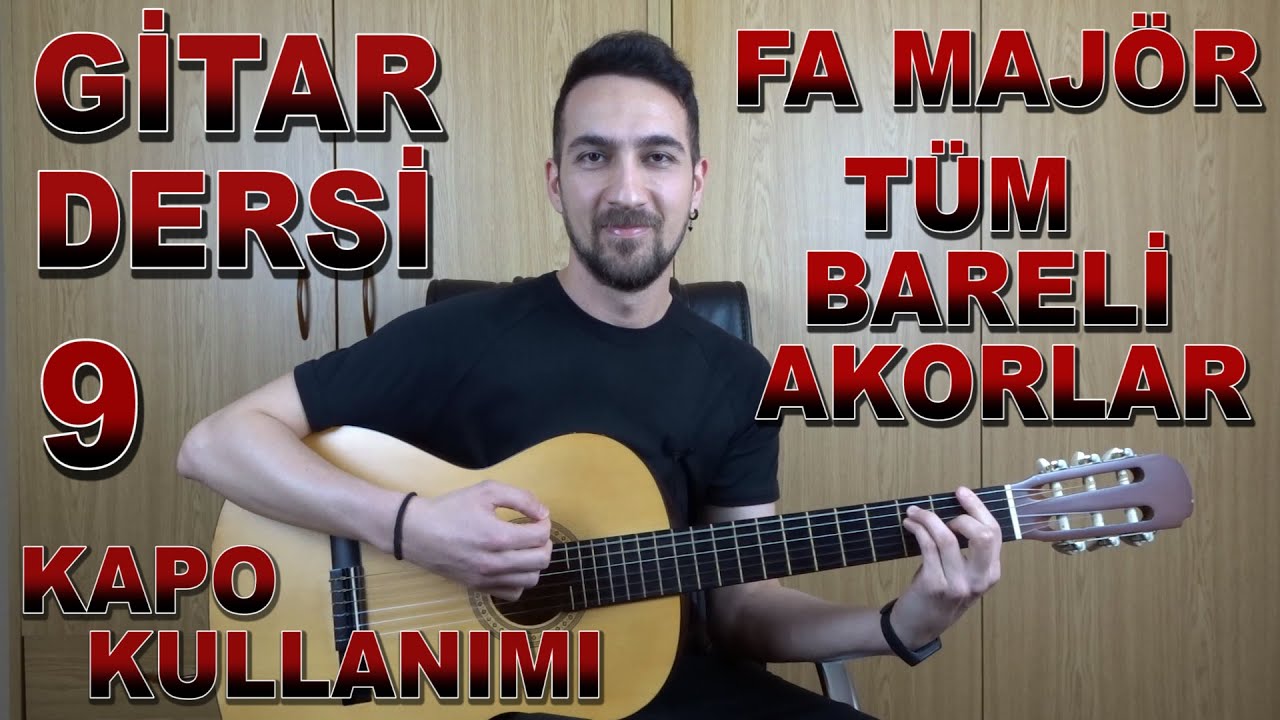 Gitar Dersi 9 - Fa Majör ve Tüm Bareli Akorlar (Ultra Detaylı Anlatım), Kapo Kullanımı | Ahmet Aday