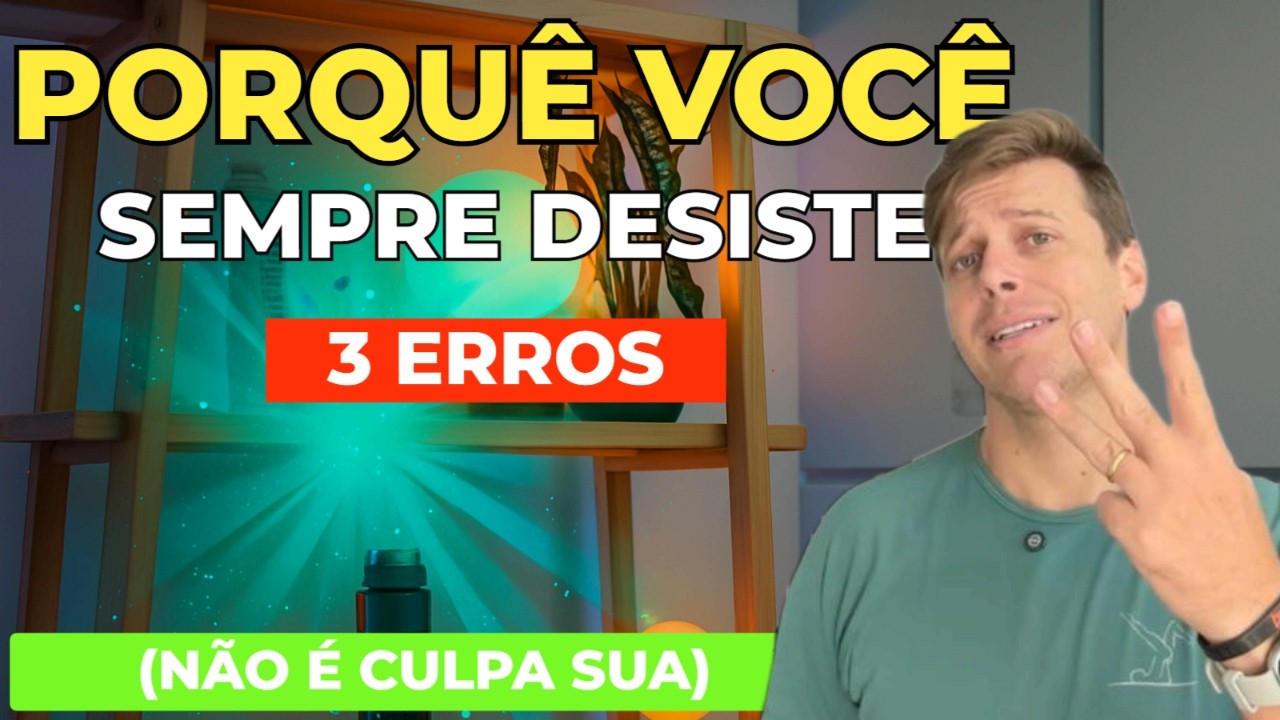 Por Que Você Sempre Desiste? 3 Erros Que NINGUÉM Te Conta (40+)