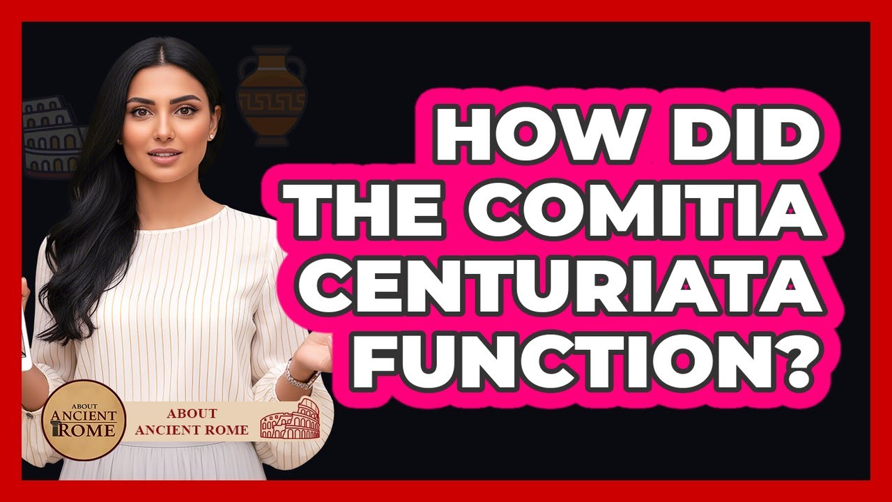 How Did The Comitia Centuriata Function?