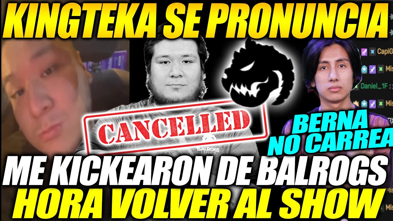POLEMICO!! KINGTEKA SE PRONUNCIA Y CONFIESA QUE LITERAL FUE KICKEADO DE BALROGS , BERNA NO CARREA