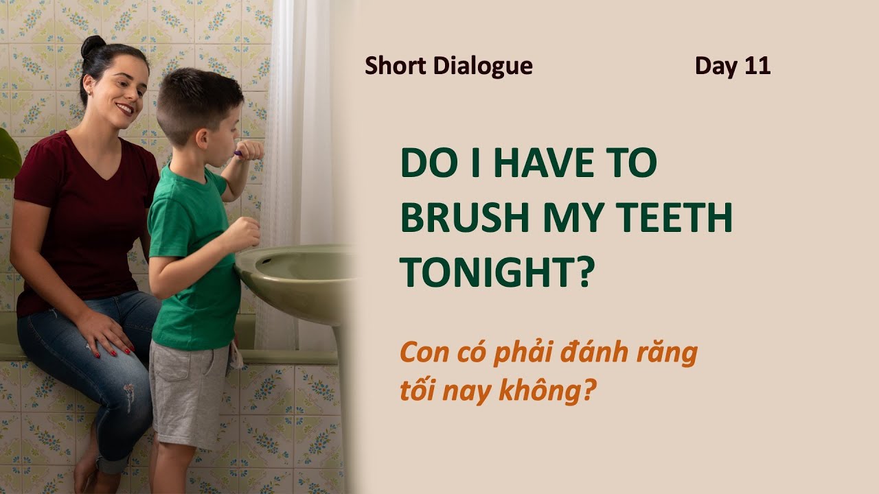 Day 11: DO I HAVE TO BRUSH MY TEETH  TONIGHT? - Tối nay con có phải đánh răng không vậy ạ?