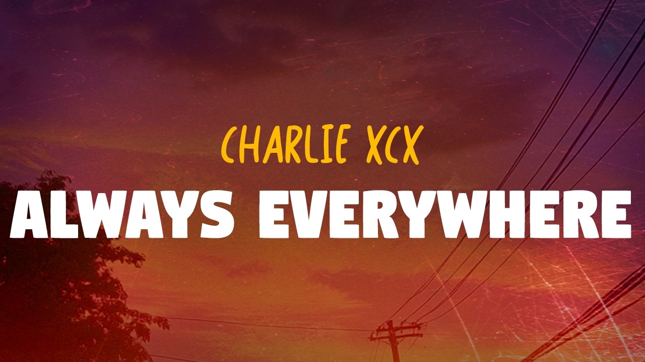 Charli XCX - Always Everywhere (Lyrics)