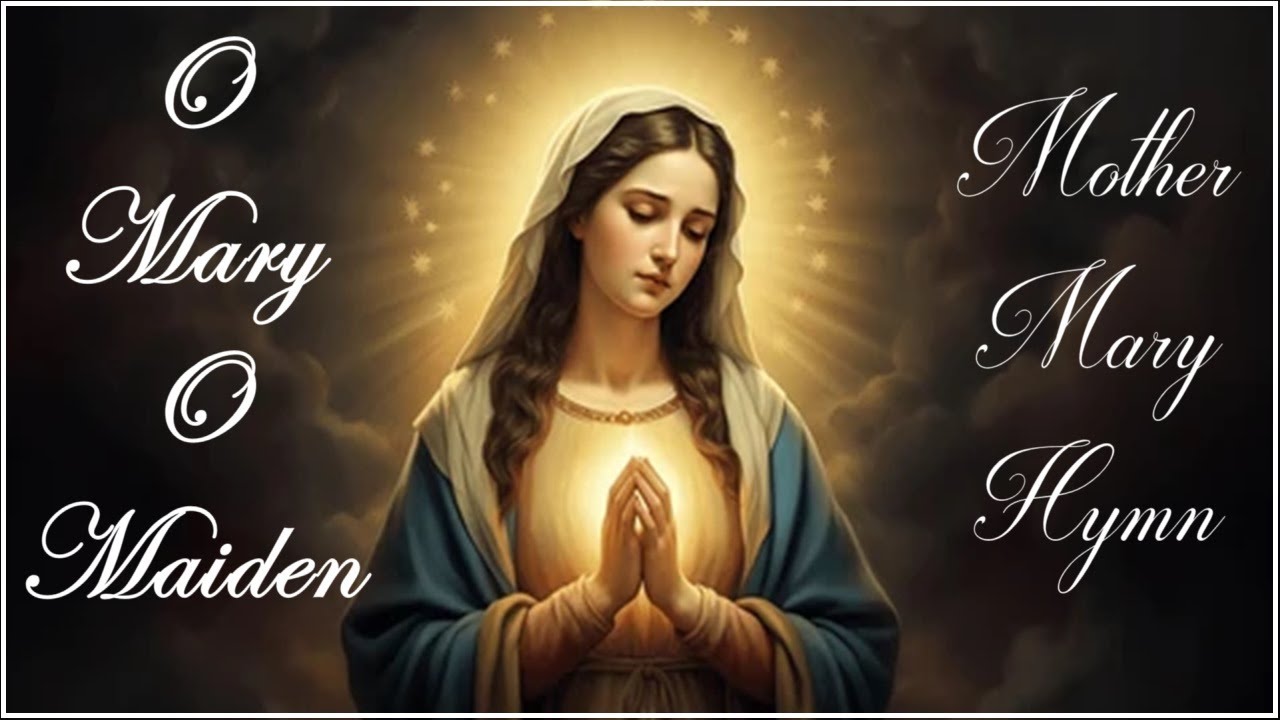 O MARY O MAIDEN | Beautiful Marian Mother Mary Hymn with lyrics