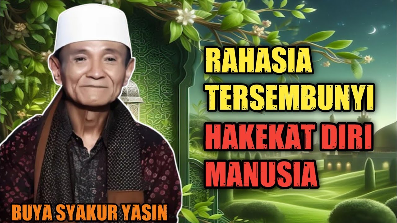 Buya Syakur Yasin : Rahasia Hakekat Diri Manusia