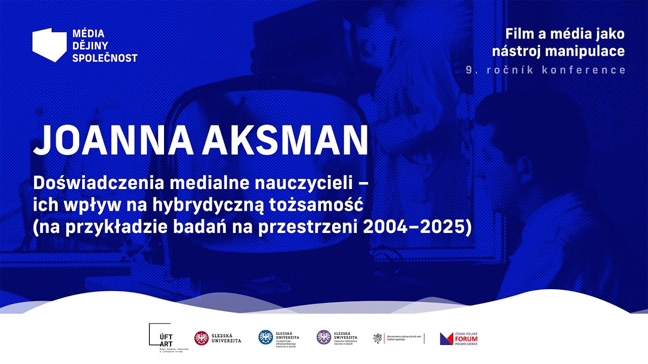 Joanna Aksman - Doświadczenia medialne nauczycieli – ich wpływ na hybrydyczną tożsamość