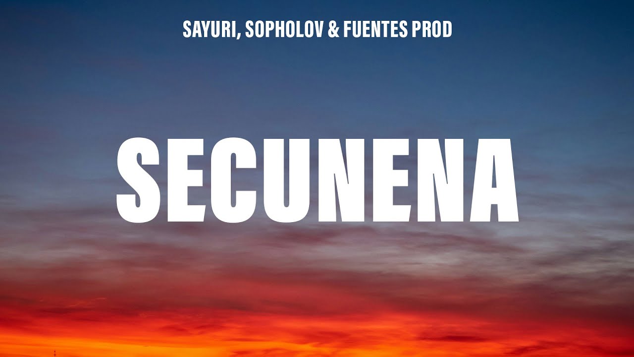Sayuri & Sopholov - Secunena (Letra/Lyrics) ft. Fuentes Prod