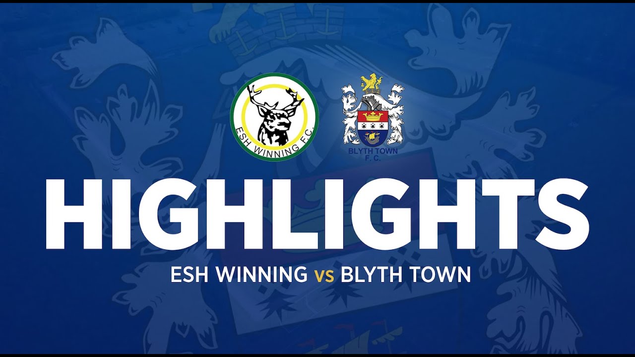 Match Highlights: Esh Winning 0-4 Blyth Town