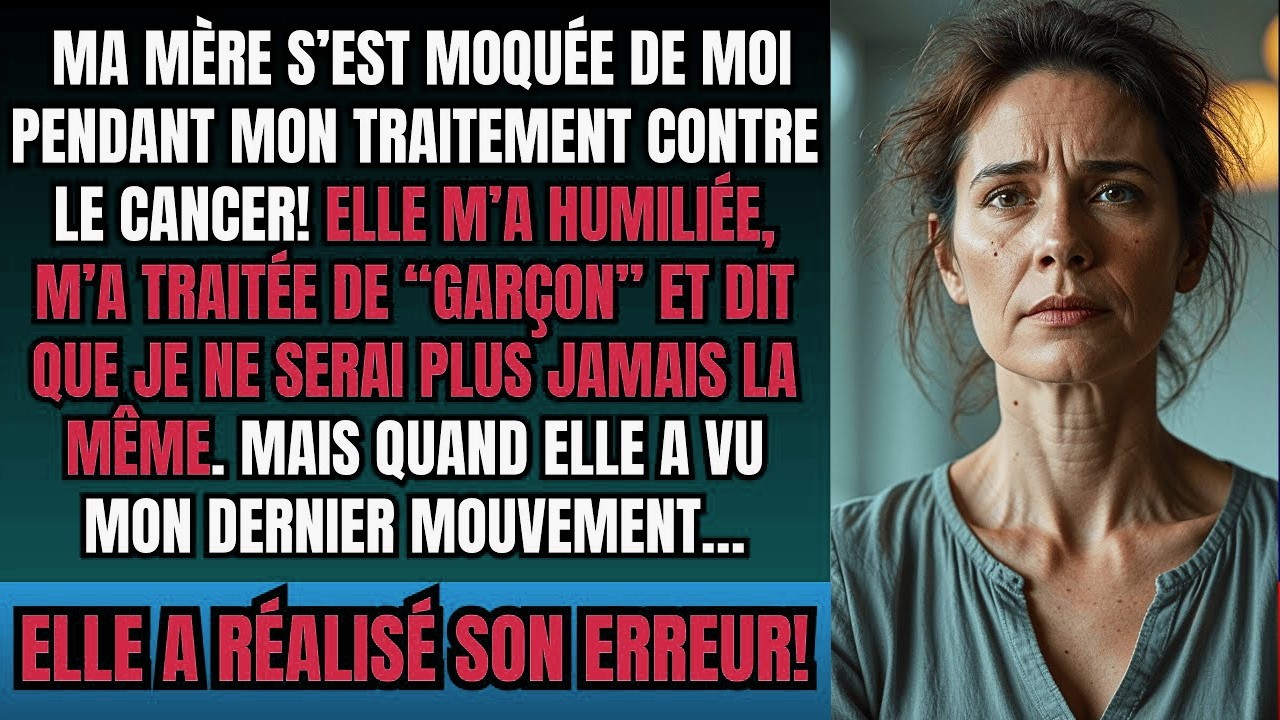 Ma Mère M’a Humiliée Pendant Mon Traitement Contre le Cancer,...