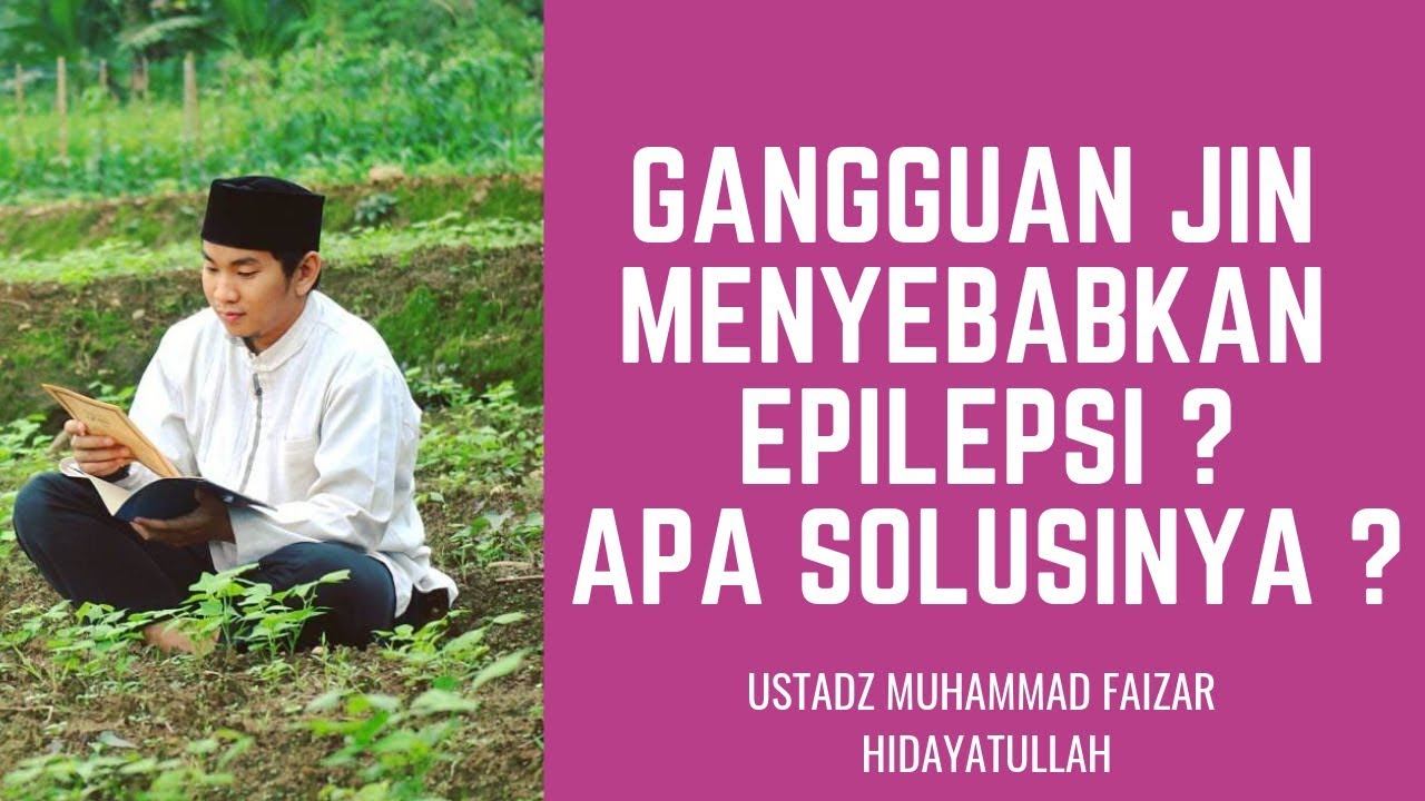 Ust Muhammad Faizar : Gangguan Jin Menyebabkan EPILEPSI ? Apa Solusinya ?