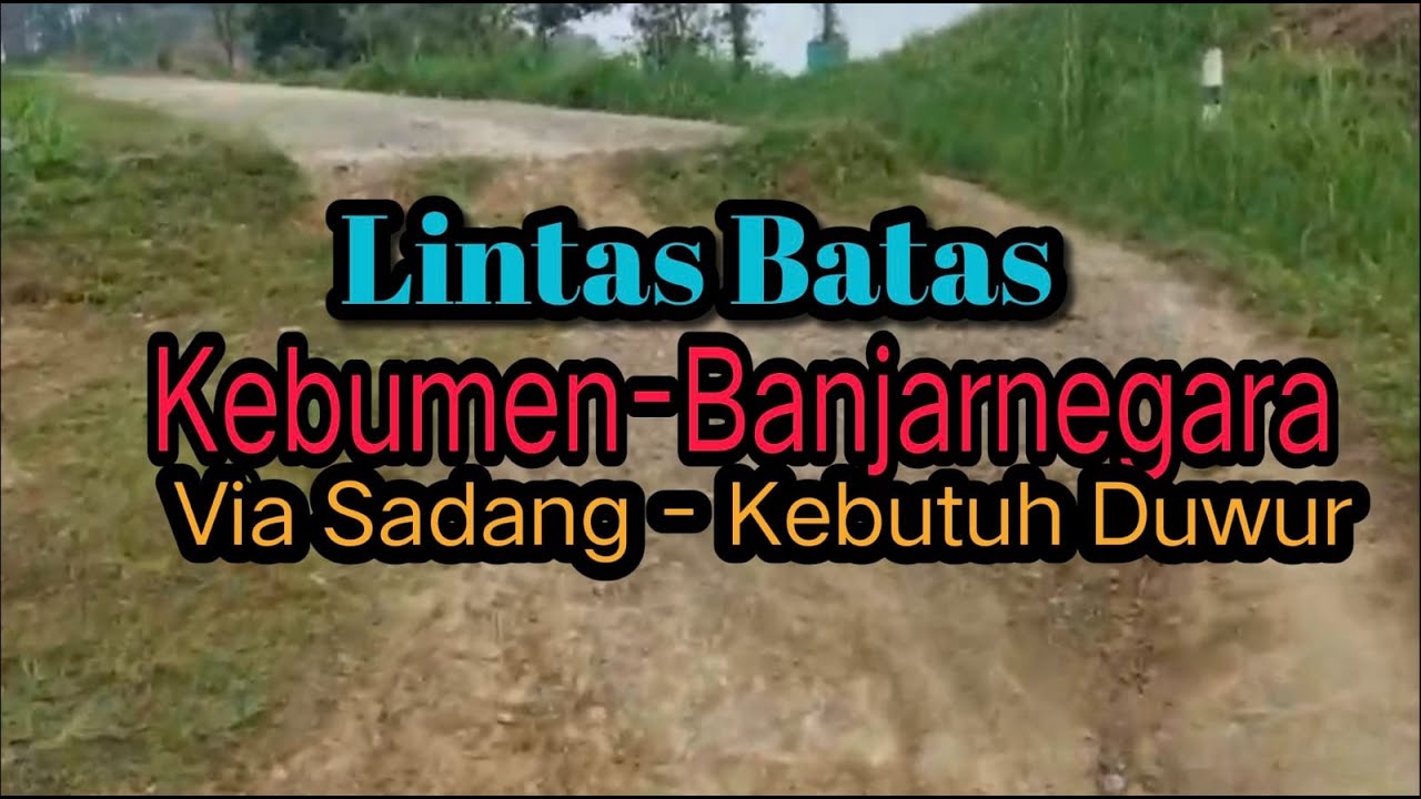 LINTAS PAL BATAS KEBUMEN - BANJARNEGARA VIA SADANG - KEBUTUH DUWUR PAGEDONGAN DENGAN MEDAN MENANTANG
