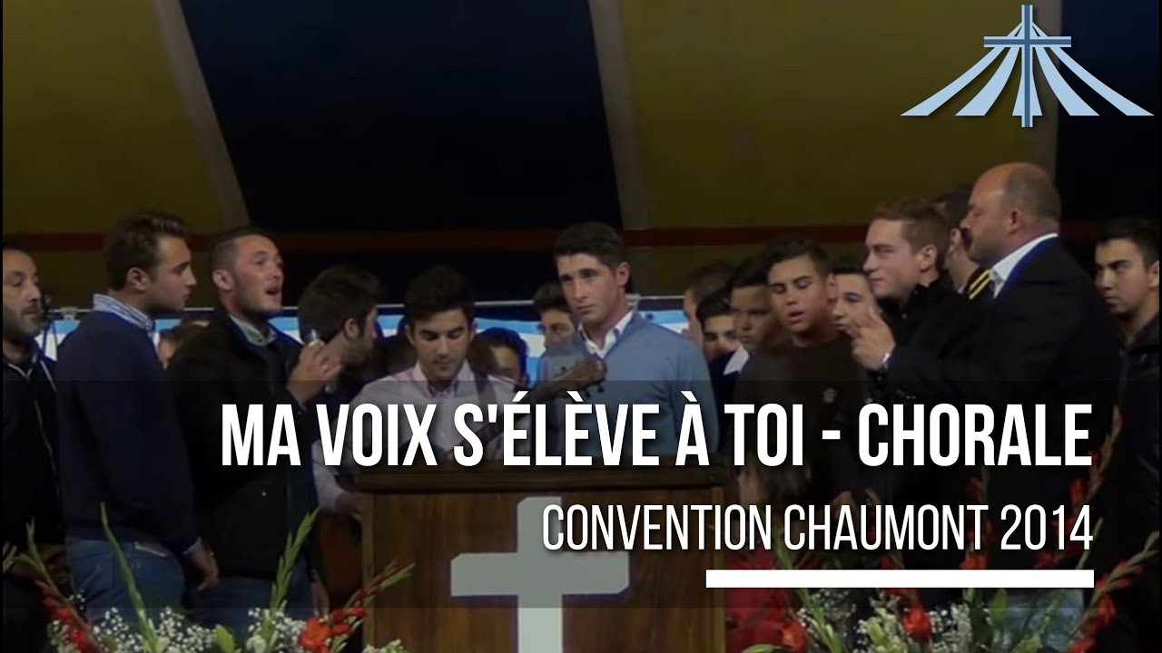 Ma voix s'élève à toi - Chorale - Convention Chaumont 2014