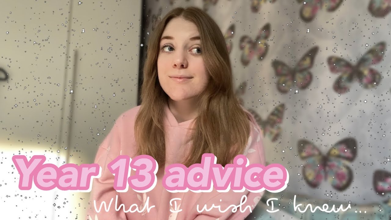 What I wish I knew before year 13… *advice*