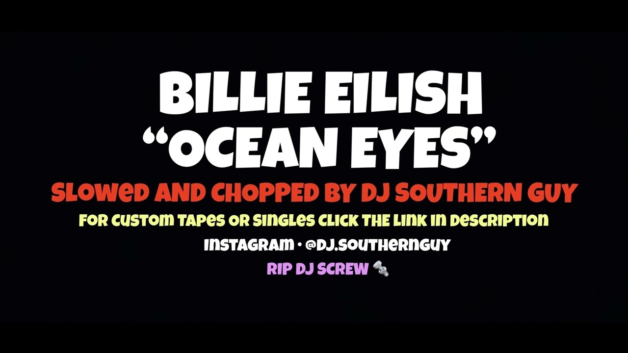 Billie Eilish - Ocean Eyes (Slowed & Chopped by DJ Southern Guy)