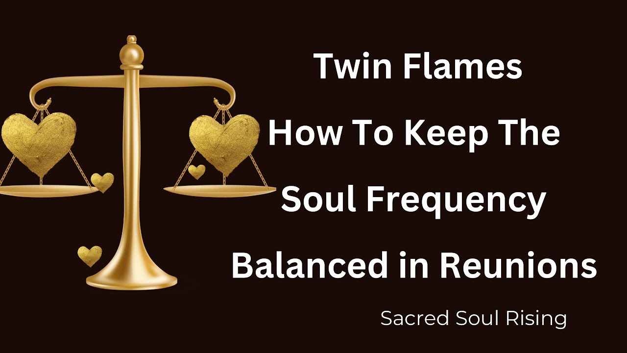 Twin Flames 🔥 How To Keep The Soul Frequency Balanced in Reunion