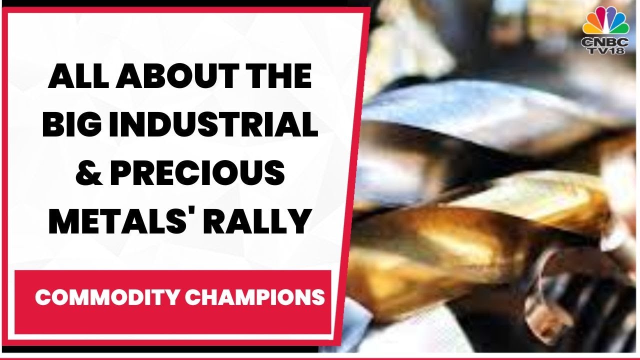 Know All About The Factors Behind Surge In Prices Of Industrial & Precious Metals | CNBC-TV18