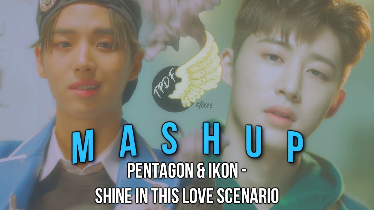 [MASHUP] PENTAGON & iKON - Shine In This Love Scenario