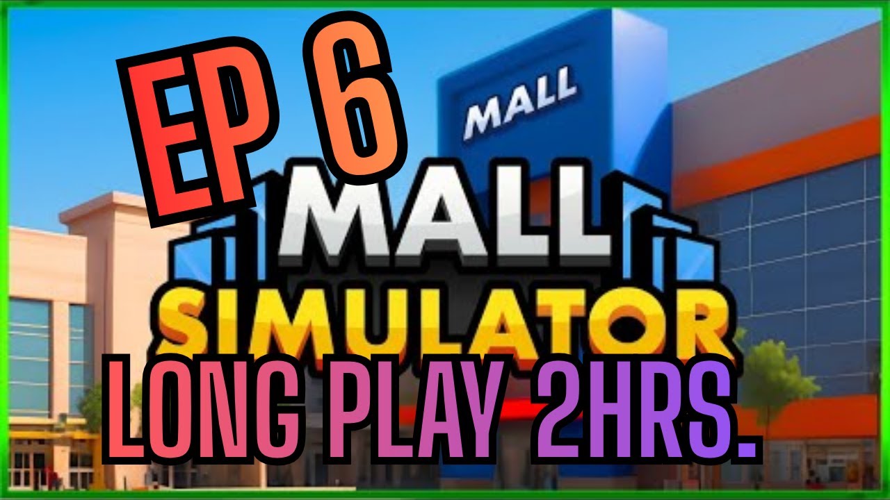 ep 6 mall simulator no commentary end of series for now!