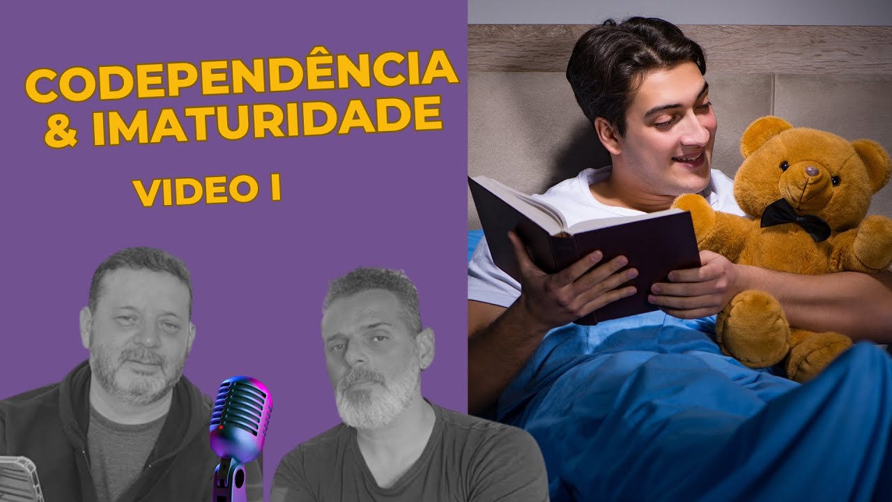 CODEPENDÊNCIA E IMATURIDADE - VÍDEO 1