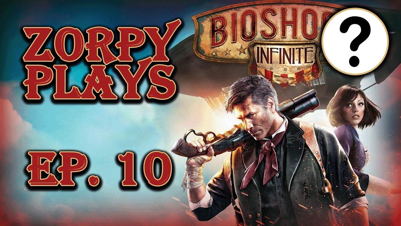 Zorpy Plays BioShock Infinite | Ep. 10: idk what to call this one guys sorry