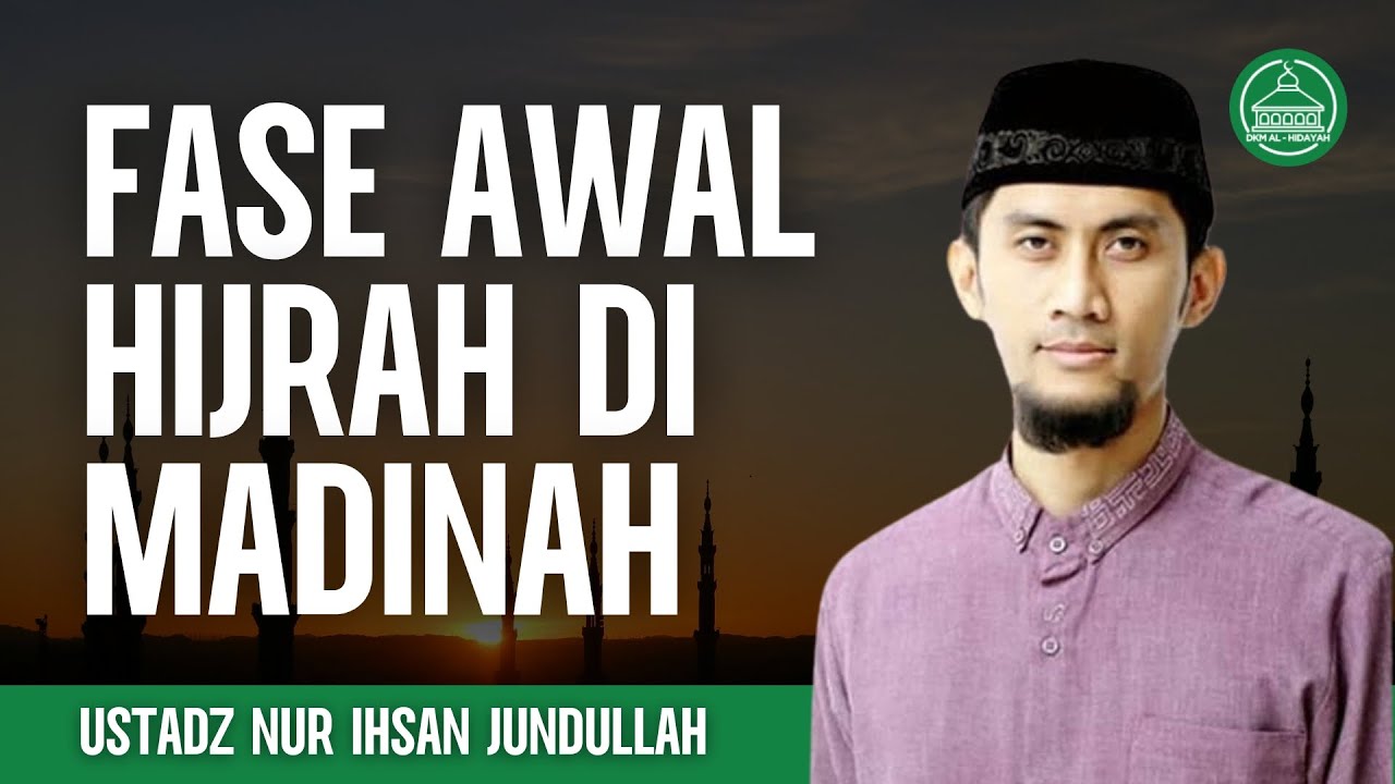 Sirah Nabawiyah: Fase Awal Hijrah di Madinah - Ustadz Nur Ihsan Jundullah, Lc