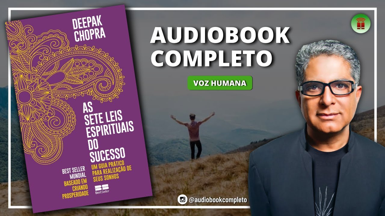 AS SETE LEIS ESPIRITUAIS DO SUCESSO | DEEPAK CHOPRA - ÁUDIO COMPLETO
