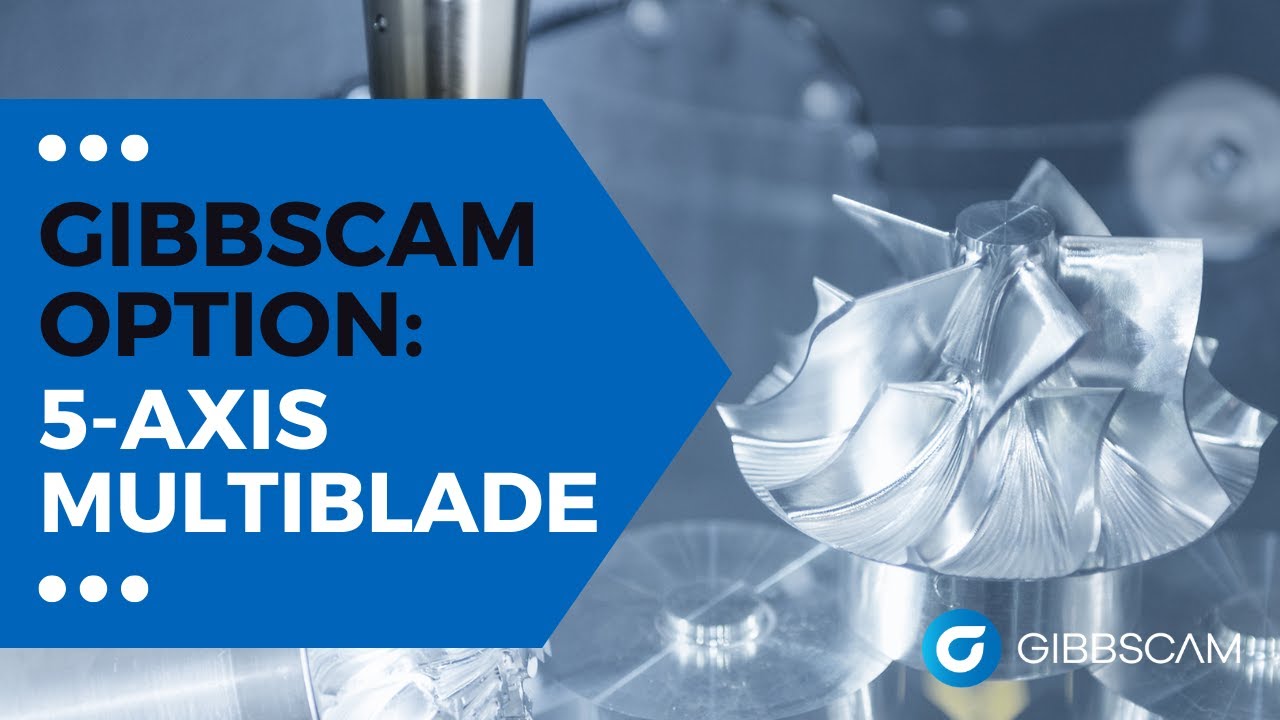 Turbomachinery programming with GibbsCAM Multi-Blade