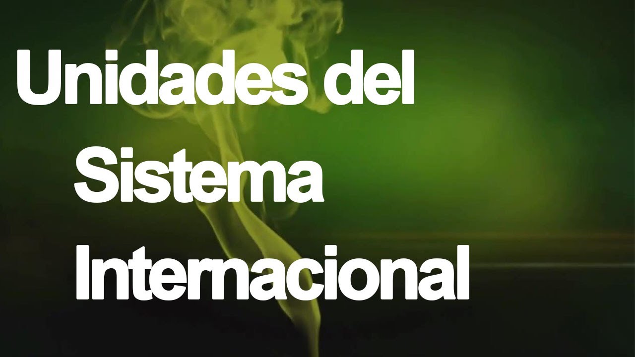 Unidades del Sistema Internacional (SI)