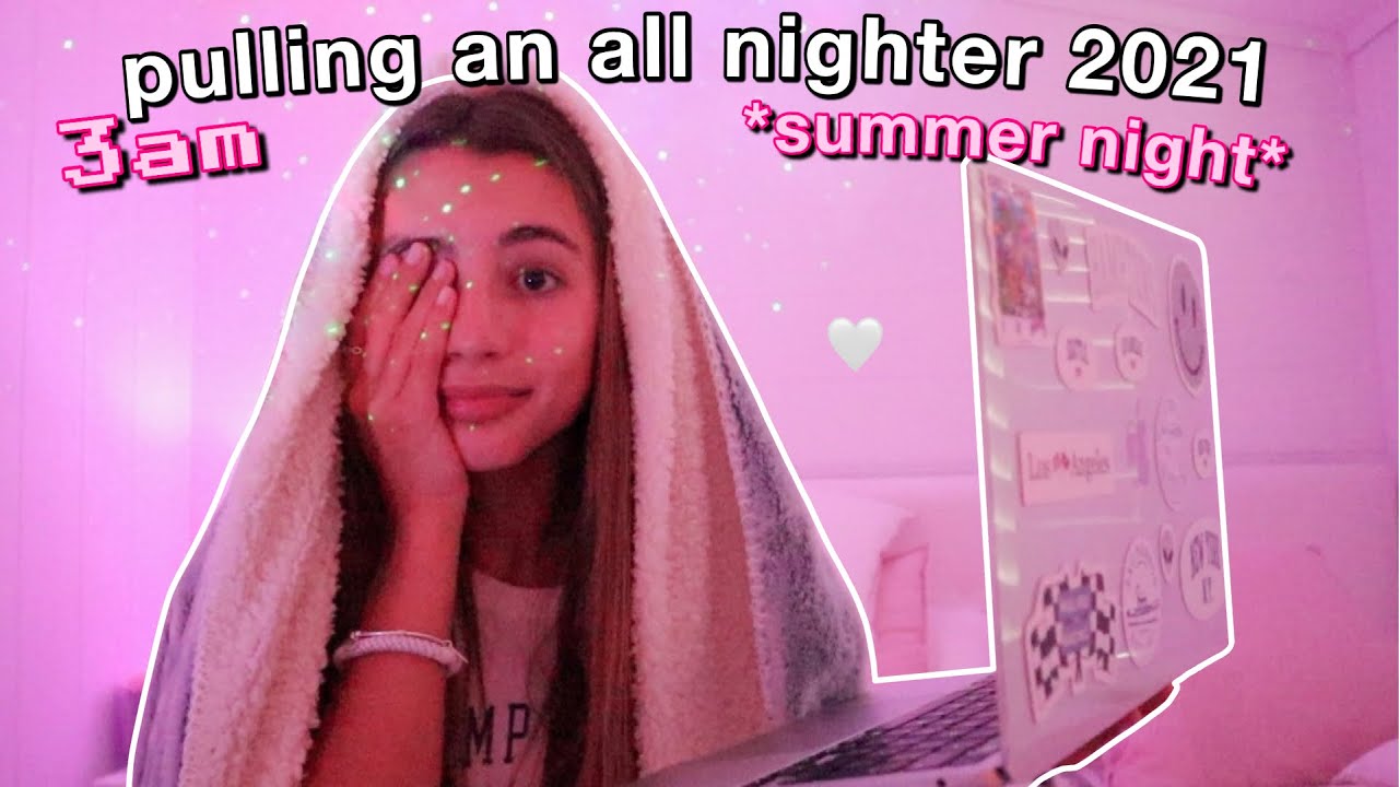 pulling an all nighter on a summer night *while quarantined*