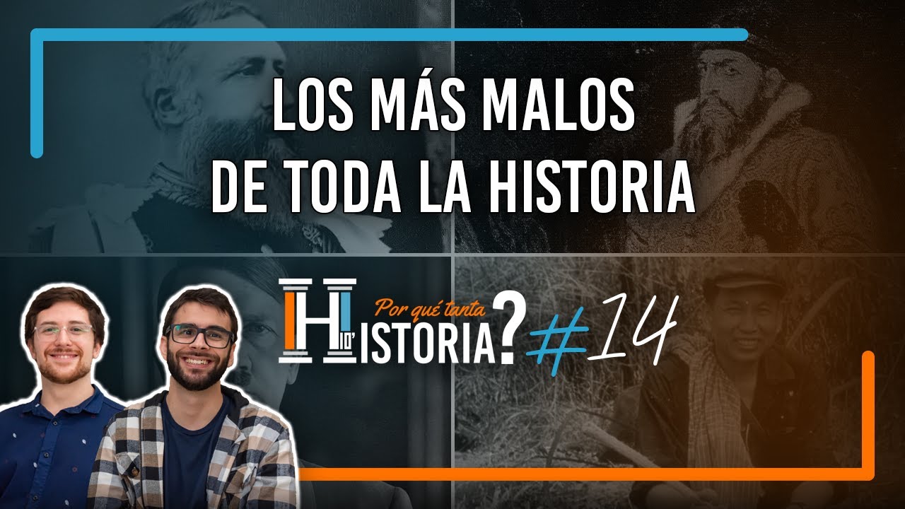 Los M&Aacute;S malos de toda la Historia | &iquest;Por qu&eacute; tanta HISTORIA? #14