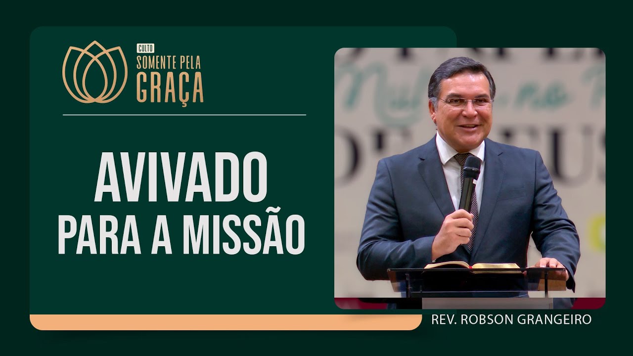VOCÊ ESTÁ AVIVADO PARA CUMPRIR A MISSÃO? | Rev. Robinson Grangeiro | Somente pela Graça