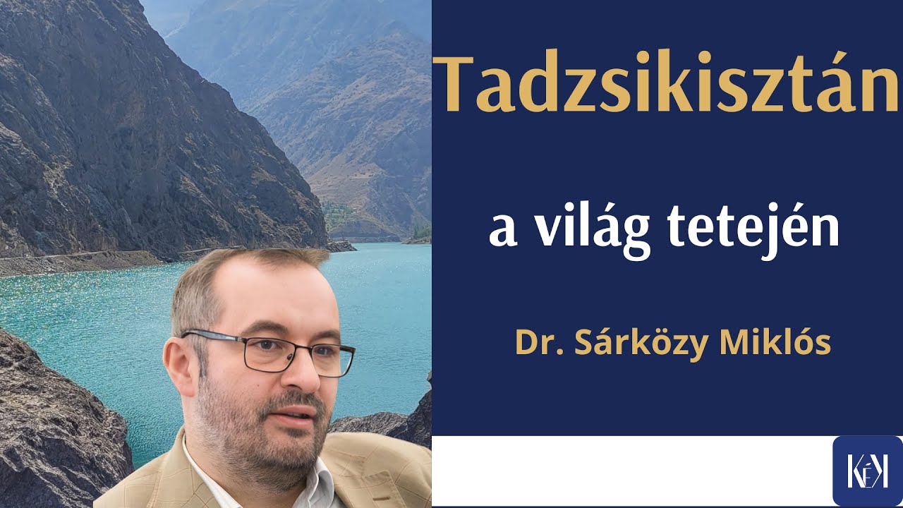 Tadzsikisztán, egy ősi ország a világ tetején | Dr. Sárközy Miklós előadása