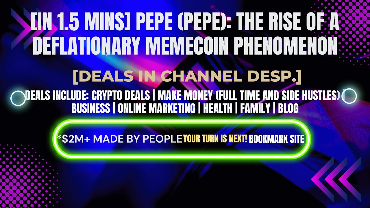 [In 1.5 mins] Pepe (PEPE): The Rise of a Deflationary Memecoin Phenomenon [Crypto Deals In Ch. Dep.]